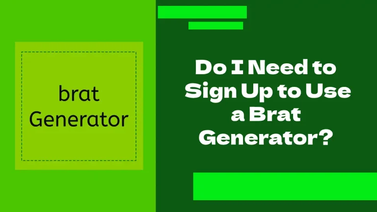 Do I Need to Sign Up to Use a Brat Generator? 3 Do I Need to Sign Up to Use a Brat Generator?