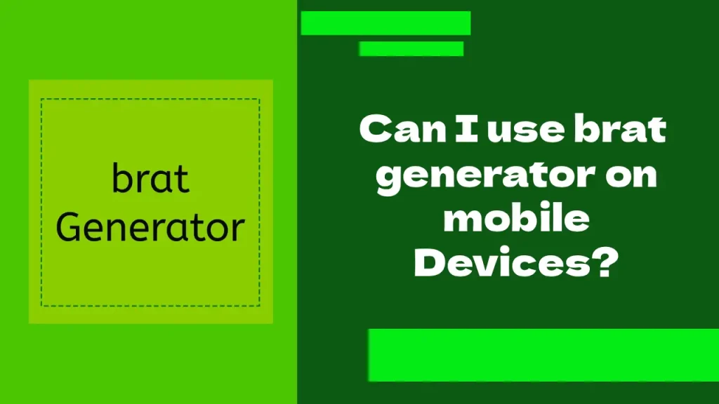 Can I use brat generator on mobile?